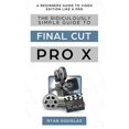 thumbnail image 1 of Pre-Owned The Ridiculously Simple Guide to Final Cut Pro X (Paperback), 1 of 1