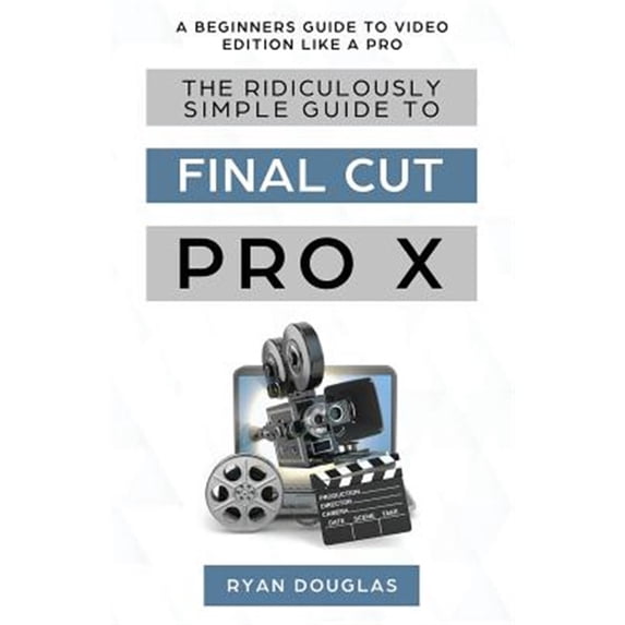 Pre-Owned The Ridiculously Simple Guide to Final Cut Pro X (Paperback)