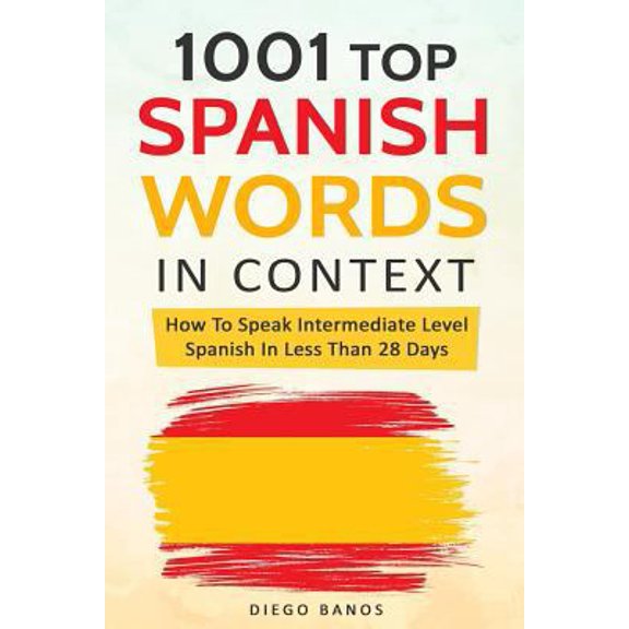 Pre-Owned 1001 Top Spanish Words In Context: How To Speak Intermediate Level Spanish In Less Than 28 Days (Paperback) 1731282249 9781731282248