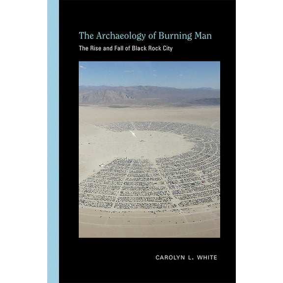 Archaeologies of Landscape in the Americ Archaeology of Burning Man: The Rise and Fall of Black Rock City, (Paperback)