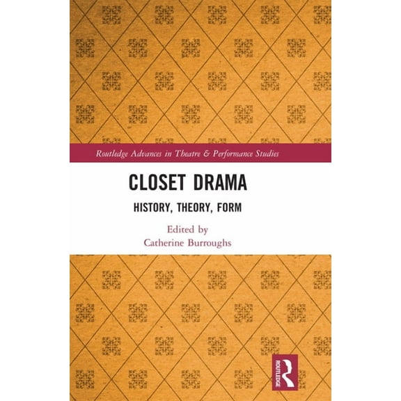 Routledge Advances in Theatre & Performa Closet Drama: History, Theory, Form, (Paperback)
