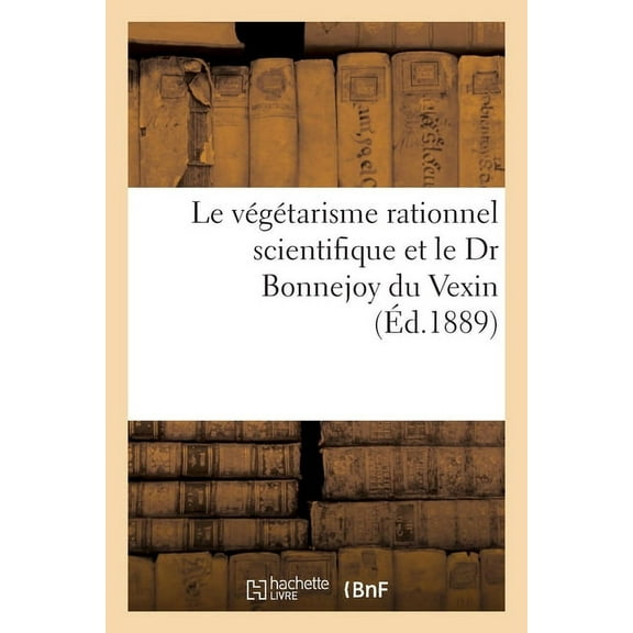 Le végétarisme rationnel scientifique et le Dr Bonnejoy du Vexin (Paperback)