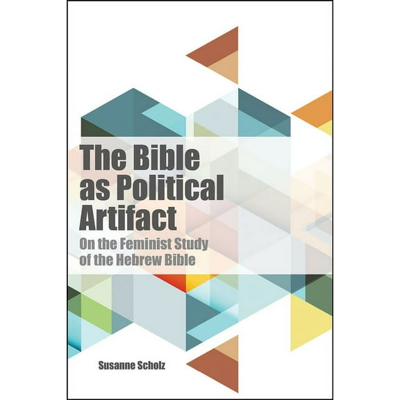 The Bible as Political Artifact: On the Feminist Study of the Hebrew Bible, (Hardcover)