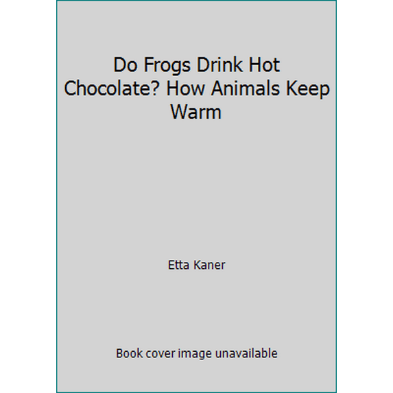 Pre-Owned Do Frogs Drink Hot Chocolate? How Animals Keep Warm (Paperback) 1338538438 9781338538434