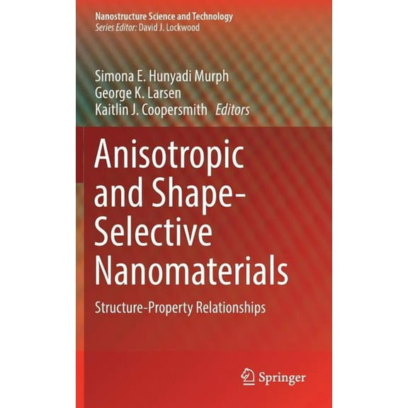 Nanostructure Science and Technology Anisotropic and Shape-Selective Nanomaterials: Structure-Property Relationships, (Hardcover)