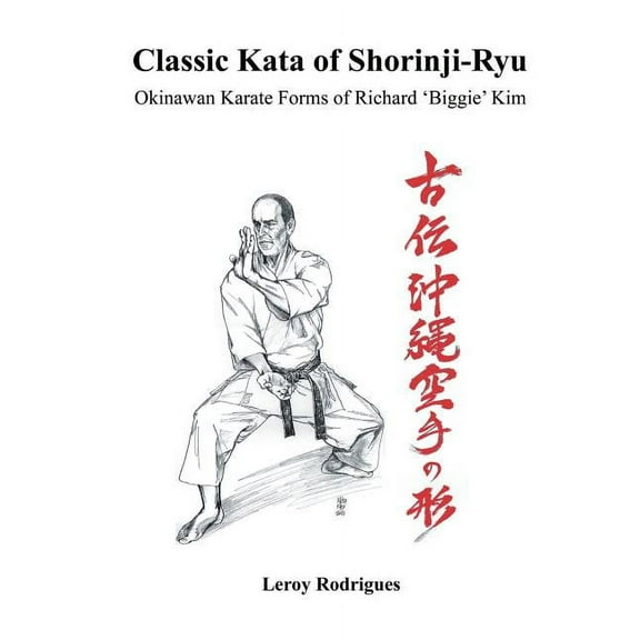 Classic Kata of Shorinji Ryu: Okinawan Karate Forms of Richard 'Biggie' Kim (Paperback)