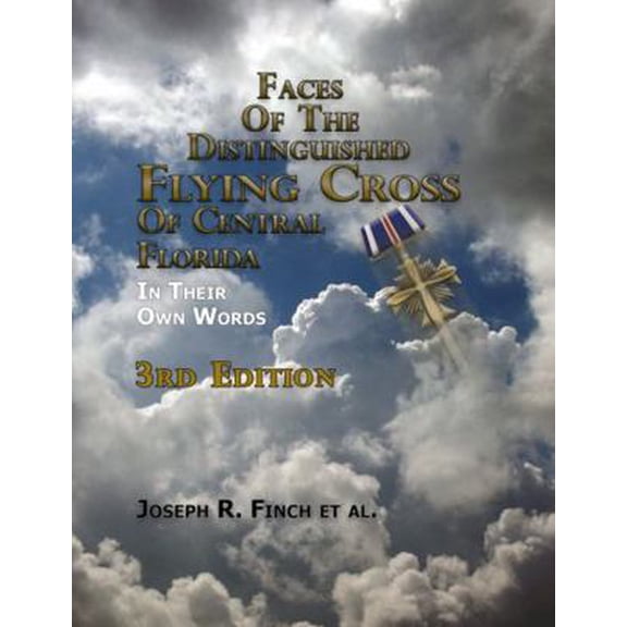 Pre-Owned Faces of the Distinguished Flying Cross of Central Florida, Third Edition: In Their Own Words (Paperback) 1735603759 9781735603759