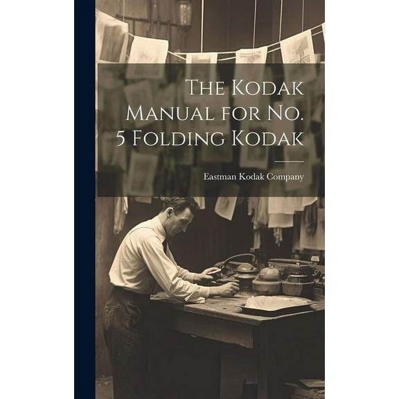 The Kodak Manual for No. 5 Folding Kodak (Hardcover)