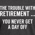 thumbnail image 3 of CafePress - The Trouble With Retirement Dark T Shirt - Men's Classic Graphic Cotton T-Shirt, 3 of 4