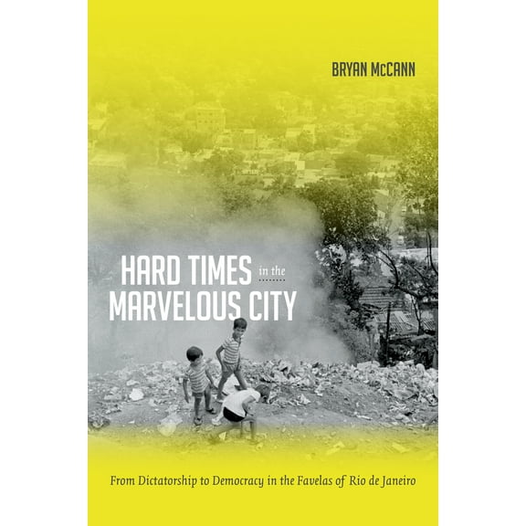 Pre-Owned Hard Times in the Marvelous City: From Dictatorship to Democracy in the Favelas of Rio de Janeiro (Paperback) 0822355388 9780822355380