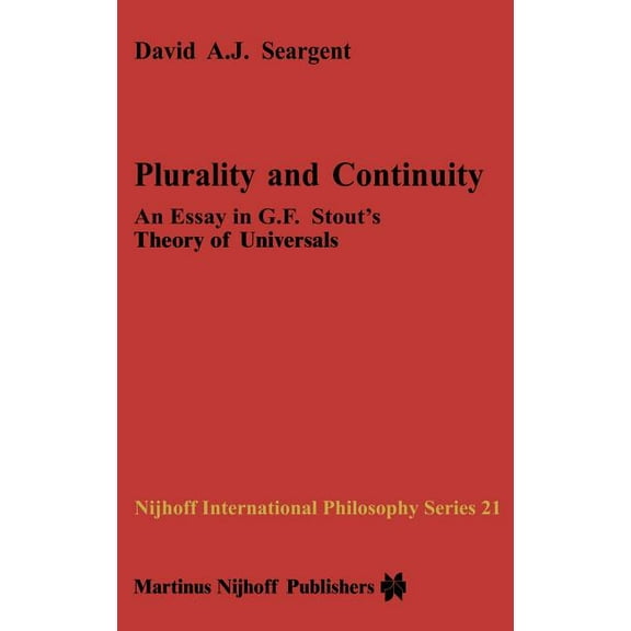Nijhoff International Philosophy Plurality and Continuity: An Essay in G.F. Stout's Theory of Universals, Book 21, (Hardcover)