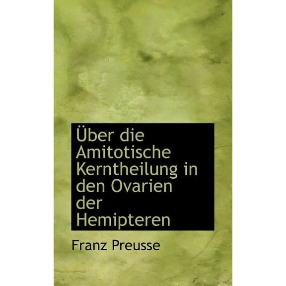 Uber Die Amitotische Kerntheilung in Den Ovarien Der Hemipteren (Paperback)