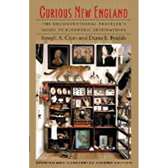 Curious New England: The Unconventional Traveler's Guide to Eccentric Destinations, (Paperback)
