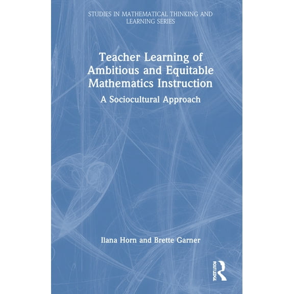 Studies in Mathematical Thinking and Lea Teacher Learning of Ambitious and Equitable Mathematics Instruction: A Sociocultural Approach, (Hardcover)