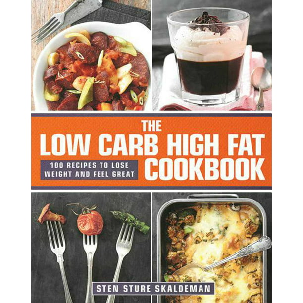 The Low Carb High Fat Cookbook : 100 Recipes to Lose Weight and Feel ...