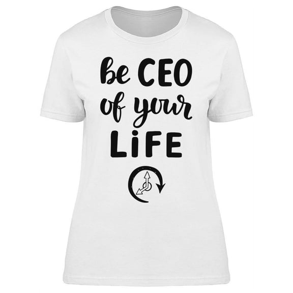 Be The Ceo Of Your Life T-Shirt Women -Image by Shutterstock Women T-Shirt, Female Medium