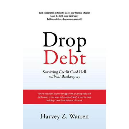 Drop Debt: Surviving Credit Card Hell Without Bankruptcy - (Best Way To Build Credit After Bankruptcy)