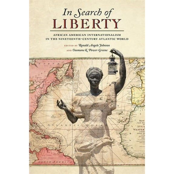 Race in the Atlantic World In Search of Liberty: African American Internationalism in the Nineteenth-Century Atlantic World, (Hardcover)