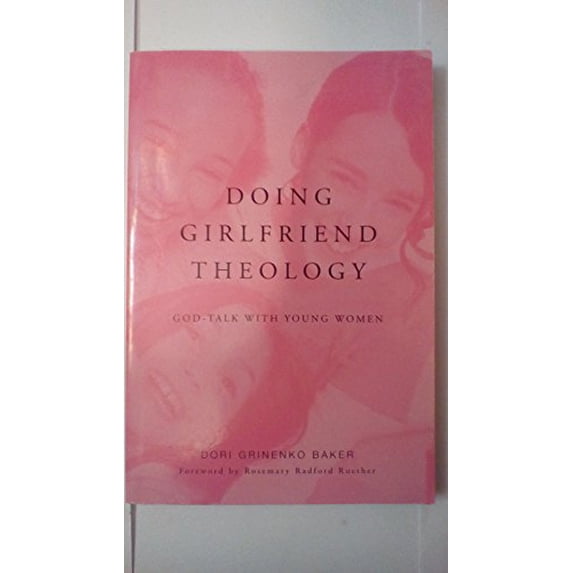 Pre-Owned Doing Girlfriend Theology: God-Talk with Young Women (Paperback) 082981616X 9780829816167