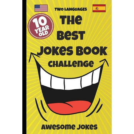 The Best Jokes Book Challenge- 10 Year OLD - Awesome Jokes: Solution for boring days A fun new joke book for 10 year olds! (two languages) English (Best Laughing Jokes In English)
