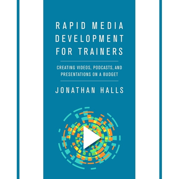 Pre-Owned Rapid Media Development for Trainers: Creating Videos, Podcasts, and Presentations on a Budget (Paperback) 1562865854 9781562865856