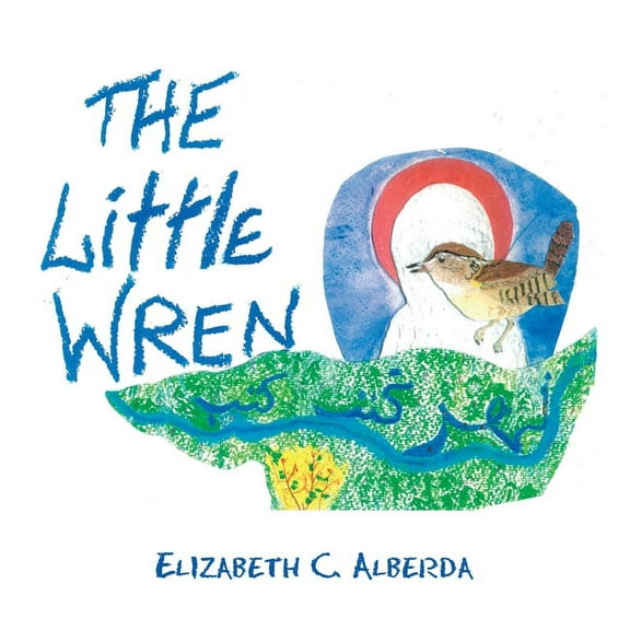 The Little Wren (Paperback) by Elizabeth C Alberda