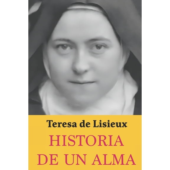Historia de un Alma: Teresa de Lisieux: Edición completa y nueva traducción (Paperback)