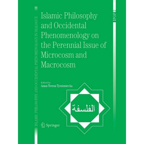 Islamic Philosophy and Occidental Phenom Islamic Philosophy and Occidental Phenomenology on the Perennial Issue of Microcosm and Macrocosm, Book 2, (Paperback)