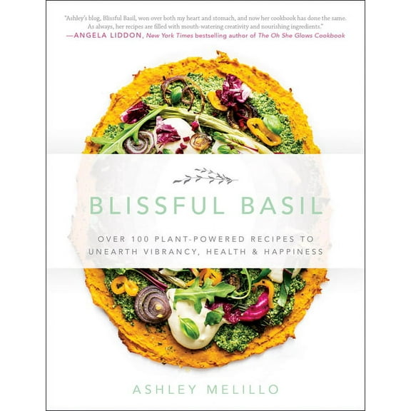 Blissful Basil : Over 100 Plant-Powered Recipes to Unearth Vibrancy, Health, and Happiness (Paperback)