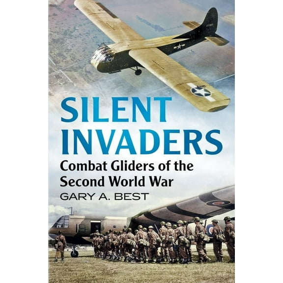 Silent Invaders: Combat Gliders of the Second World War (Paperback)