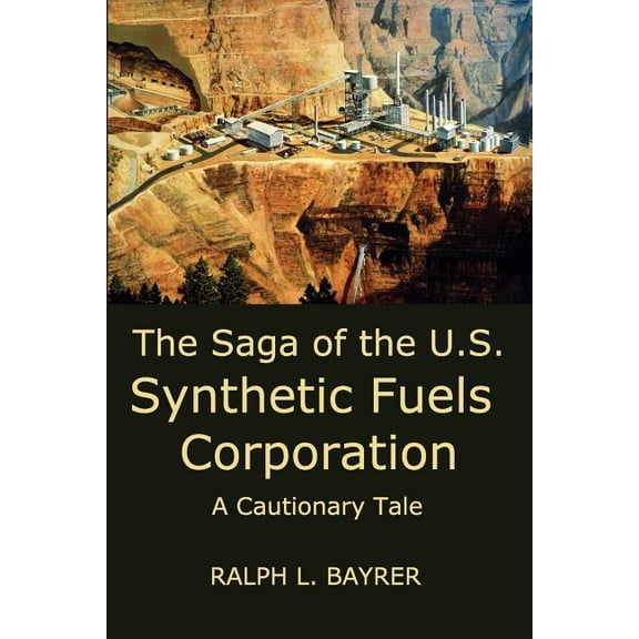 Ralph L. Bayrer The Saga of the U.S. Synthetic Fuels Corporation (Paperback)