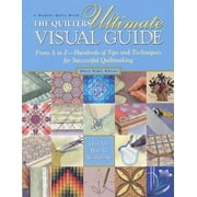 The Quilters Ultimate Visual Guide: From A to Z - Hundreds of Tips and Techniques for Successful Quiltmaking [Paperback - Used]