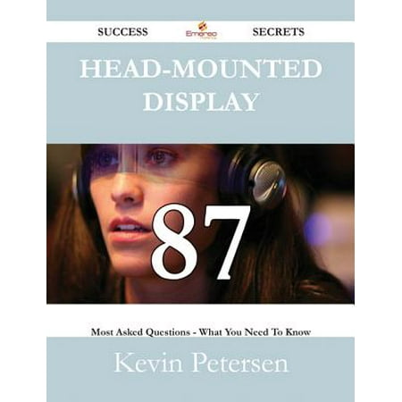 Head-mounted display 87 Success Secrets - 87 Most Asked Questions On Head-mounted display - What You Need To Know - (Best Way To Ask For Head)