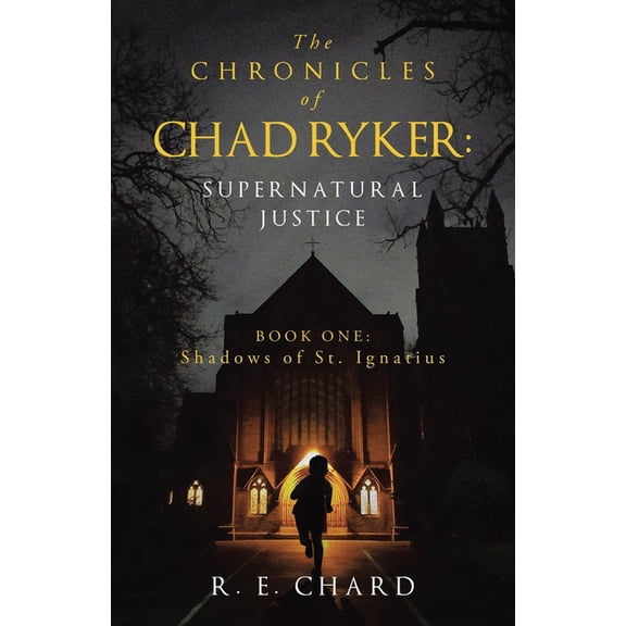 The CHRONICLES of CHAD RYKER: SUPERNATURAL JUSTICE: BOOK ONE: Shadows of St. Ignatius, (Paperback)