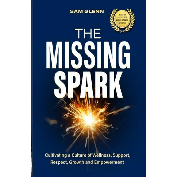 The Missing Spark: A Human Approach To Creating a Healthy Workplace Culture Where Great People Love to Come to Work, Fee, (Paperback)