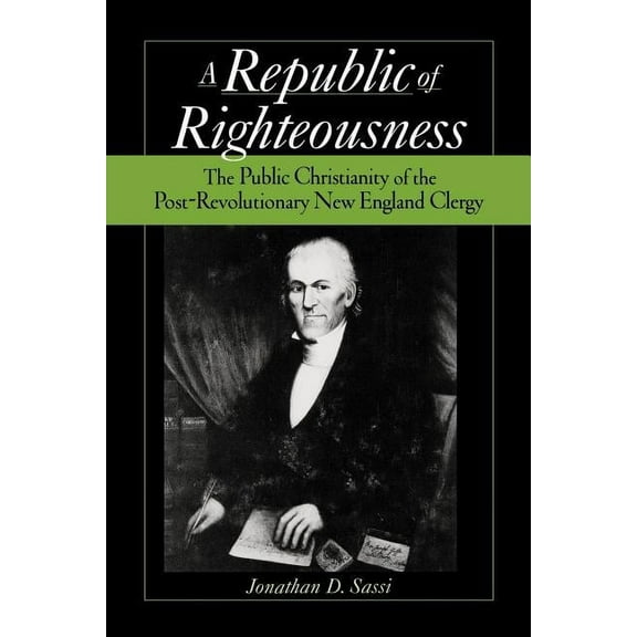 Religion in America Republic of Righteousness: The Public Christianity of the Post-Revolutionary New England Clergy, (Paperback)