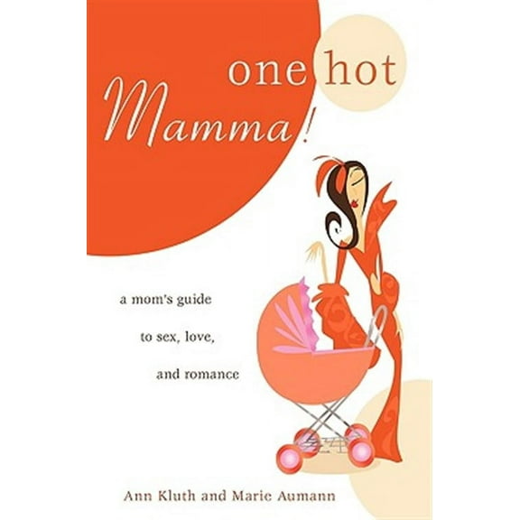 One Hot Mamma!: A Mom's Guide to Sex, Love, and Romance (Hardcover)