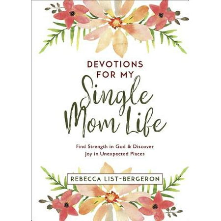 Devotions for My Single Mom Life: Find Strength in God and Discover Joy in Unexpected (Best Places For Single Moms To Live)