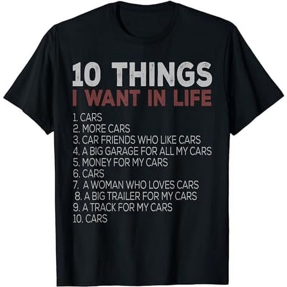 10 Things I Want In My Life Cars More Cars car t shirts T-Shirt