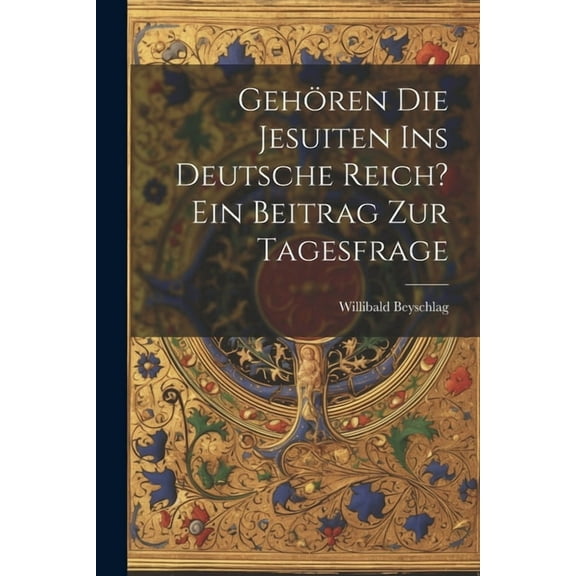 Gehören die Jesuiten ins Deutsche Reich? ein Beitrag zur Tagesfrage (Paperback)