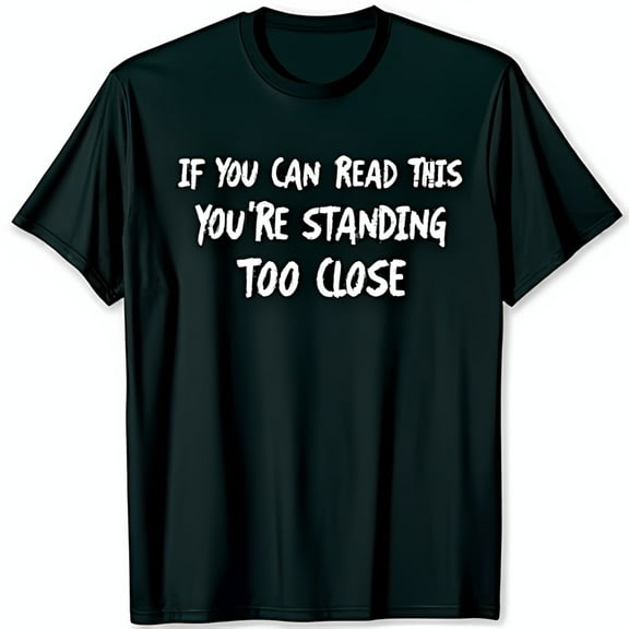 Funny Black T-Shirt If You Can Read This You Standing Too Close Graphic Tee