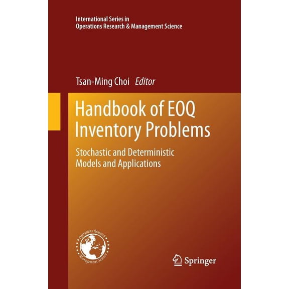 International Operations Research & Mana Handbook of Eoq Inventory Problems: Stochastic and Deterministic Models and Applications, Book 197, (Paperback)