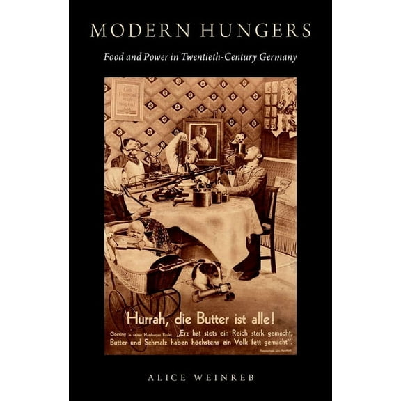 Modern Hungers: Food and Power in Twentieth-Century Germany, (Hardcover)