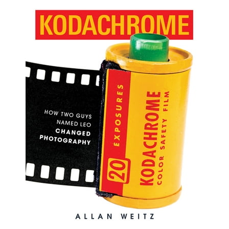 Kodachrome: How Two Guys Named Leo Changed Photography, (Hardcover)