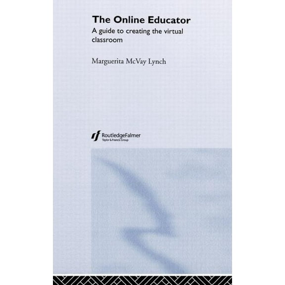 Routledgefalmer (Paperback) The Online Educator: A Guide to Creating the Virtual Classroom, (Hardcover)