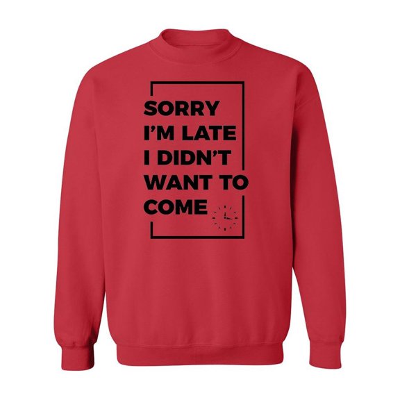 I Didn't Want To Come Sweatshirt Men -Image by Shutterstock, Male Medium