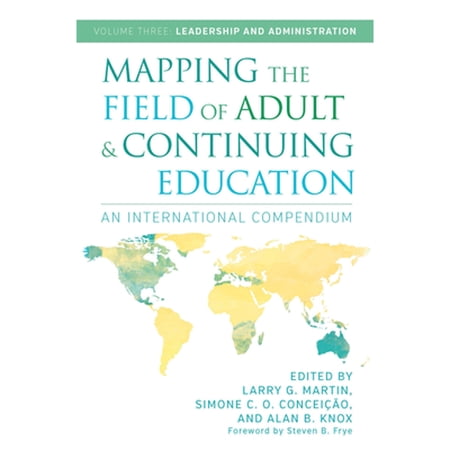 Pre-Owned Mapping the Field of Adult and Continuing Education: An International Compendium: Volume 3 (Paperback) by Alan B Knox, Simone C O Conceição, Larry G Martin