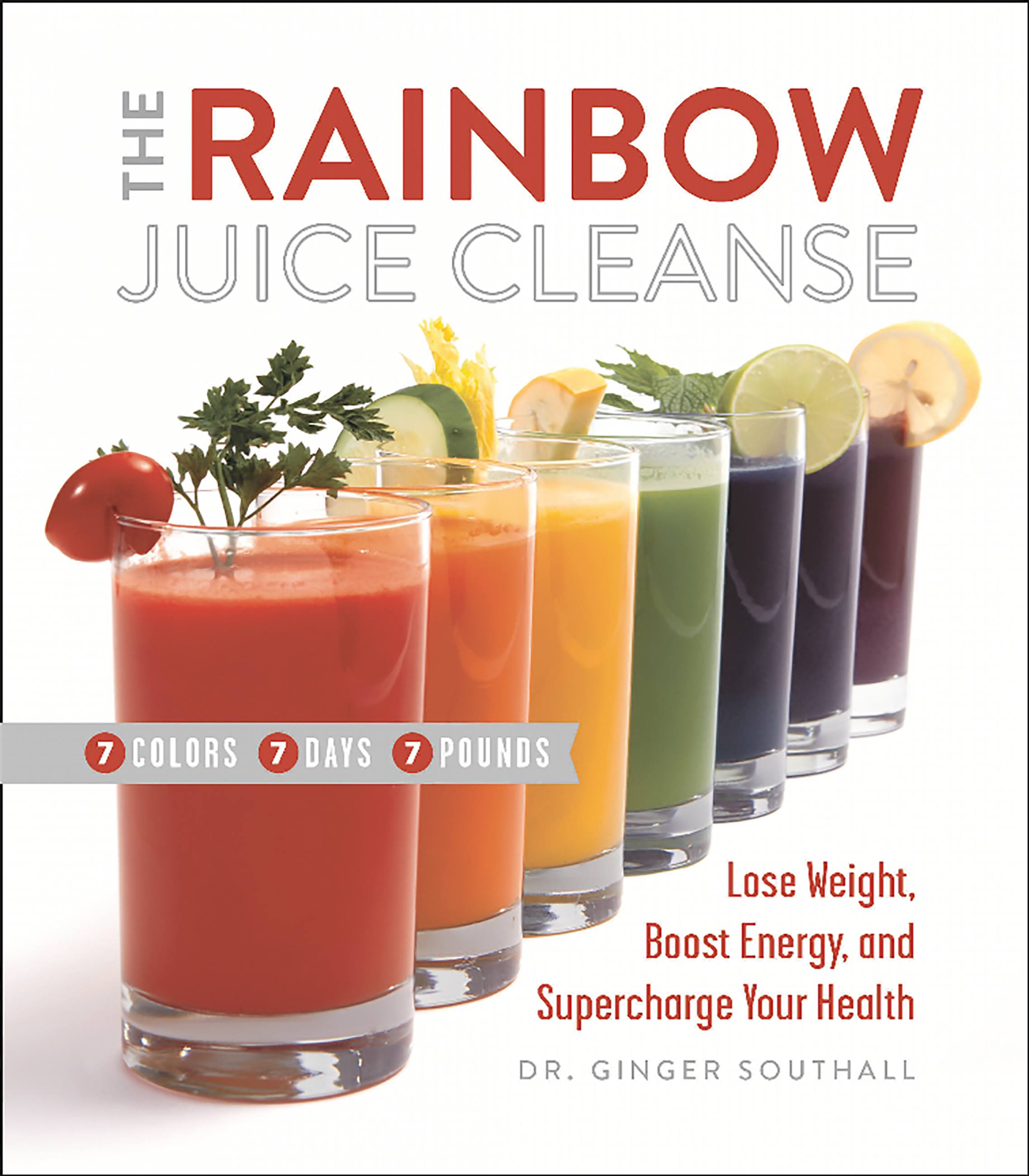 The Rainbow Juice Cleanse Lose Weight, Boost Energy, and Supercharge