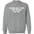 thumbnail image 2 of OXI Crewneck Sweatshirt - You Look Really Stupid, Basic Casual Sweatshirts for Men's and Women Fleece Sweatshirt Long Sleeve - Sport Grey X-Large, 2 of 2