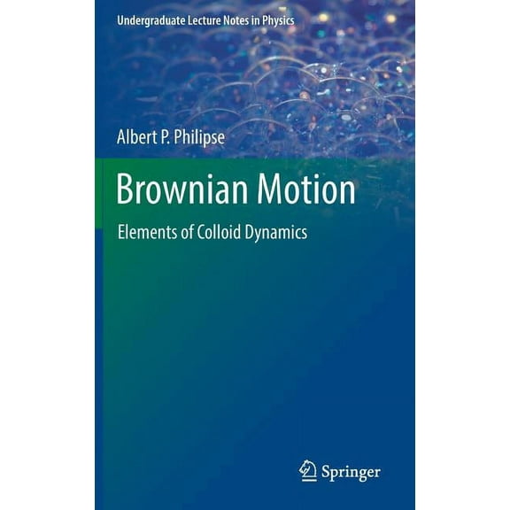 Undergraduate Lecture Notes in Physics Brownian Motion: Elements of Colloid Dynamics, (Hardcover)